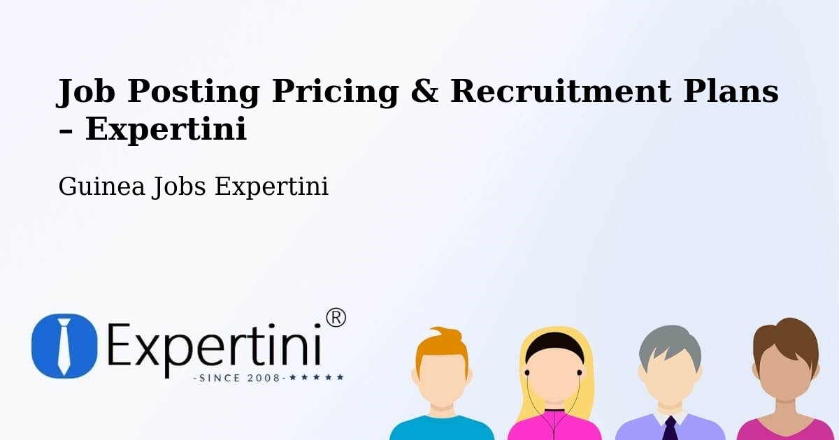 Job Posting Pricing & Recruitment Plans – Fria - Fria, Guinea Jobs Expertini